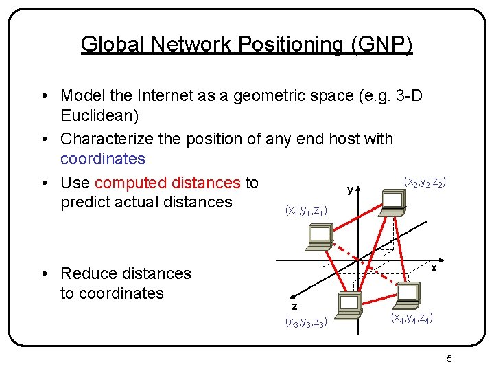 Global Network Positioning (GNP) • Model the Internet as a geometric space (e. g. Global Network Positioning (GNP) • Model the Internet as a geometric space (e. g.