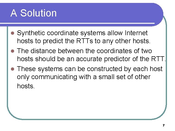 A Solution Synthetic coordinate systems allow Internet hosts to predict the RTTs to any A Solution Synthetic coordinate systems allow Internet hosts to predict the RTTs to any
