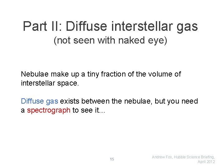 Part II: Diffuse interstellar gas (not seen with naked eye) Nebulae make up a