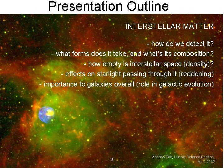Presentation Outline INTERSTELLAR MATTER - how do we detect it? - what forms does