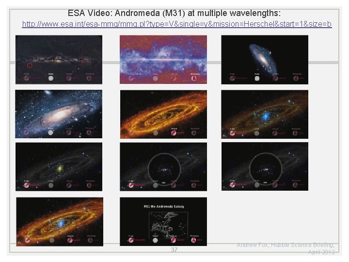 ESA Video: Andromeda (M 31) at multiple wavelengths: http: //www. esa. int/esa-mmg/mmg. pl? type=V&single=y&mission=Herschel&start=1&size=b