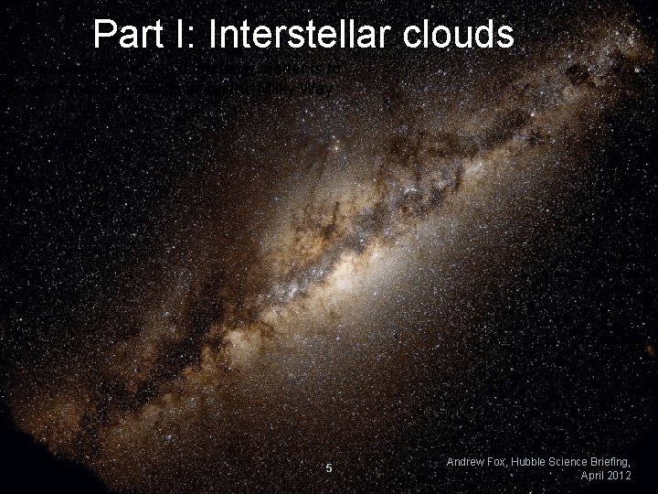 Part I: Interstellar clouds The easiest way to see interstellar matter is to observe