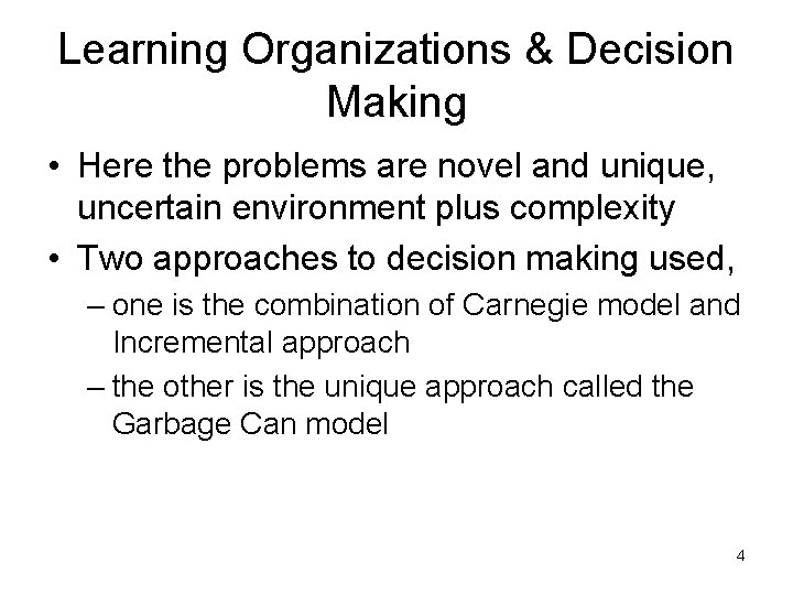 Learning Organizations & Decision Making • Here the problems are novel and unique, uncertain