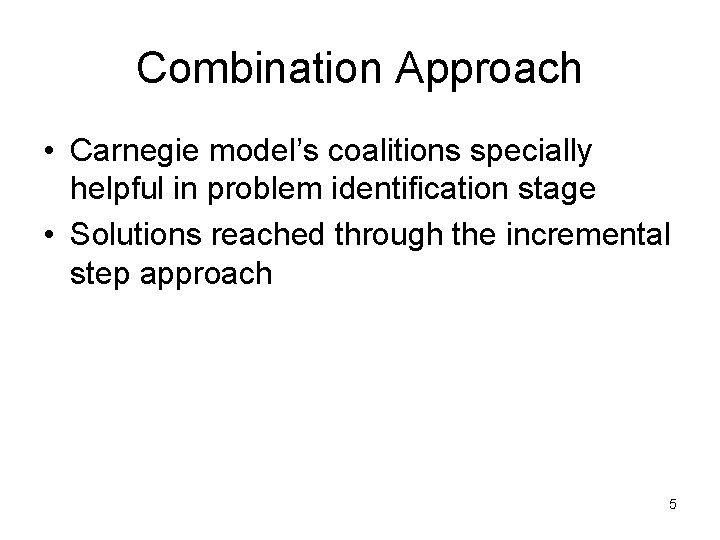 Combination Approach • Carnegie model’s coalitions specially helpful in problem identification stage • Solutions