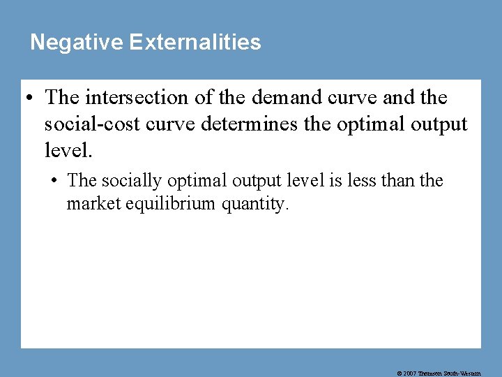 Negative Externalities • The intersection of the demand curve and the social-cost curve determines
