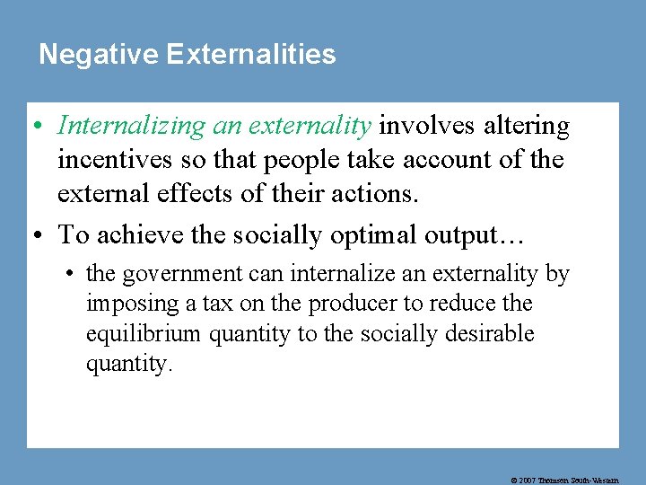 Negative Externalities • Internalizing an externality involves altering incentives so that people take account