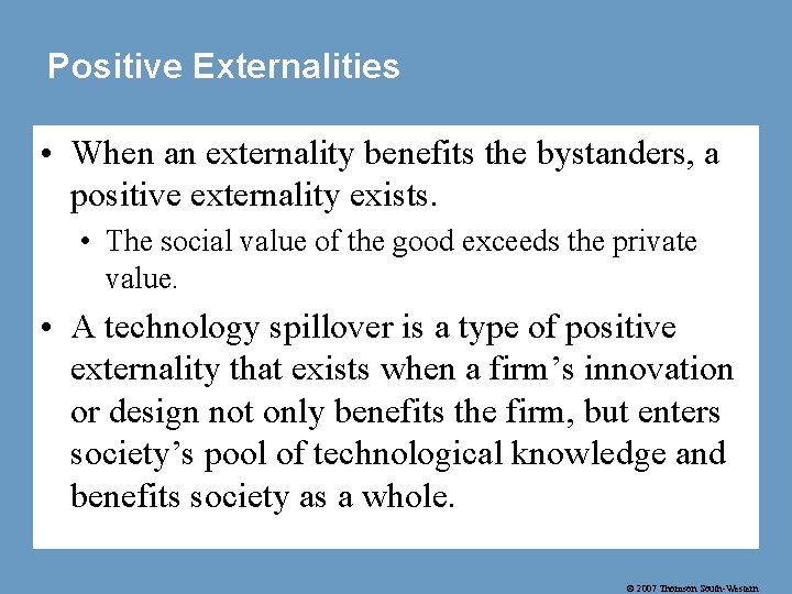 Positive Externalities • When an externality benefits the bystanders, a positive externality exists. •