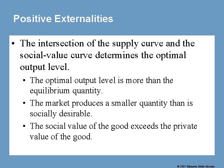 Positive Externalities • The intersection of the supply curve and the social-value curve determines