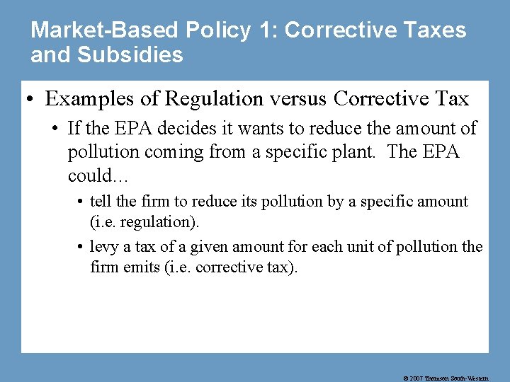 Market-Based Policy 1: Corrective Taxes and Subsidies • Examples of Regulation versus Corrective Tax