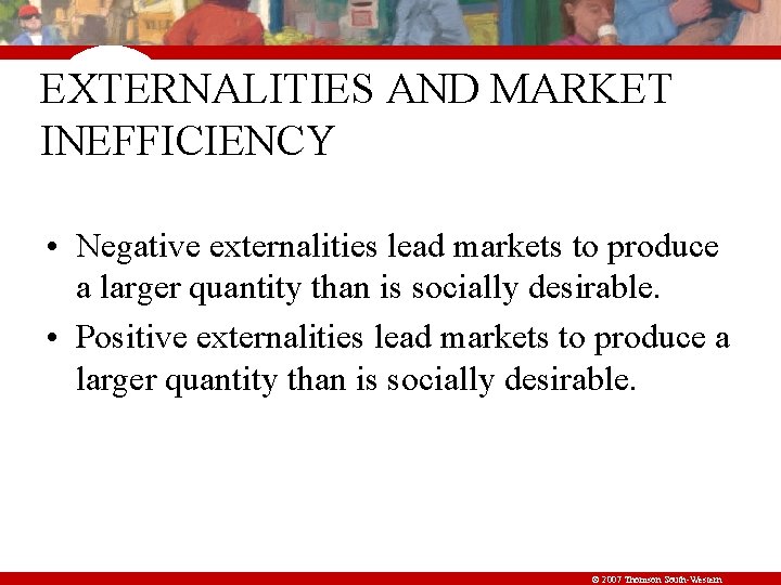 EXTERNALITIES AND MARKET INEFFICIENCY • Negative externalities lead markets to produce a larger quantity