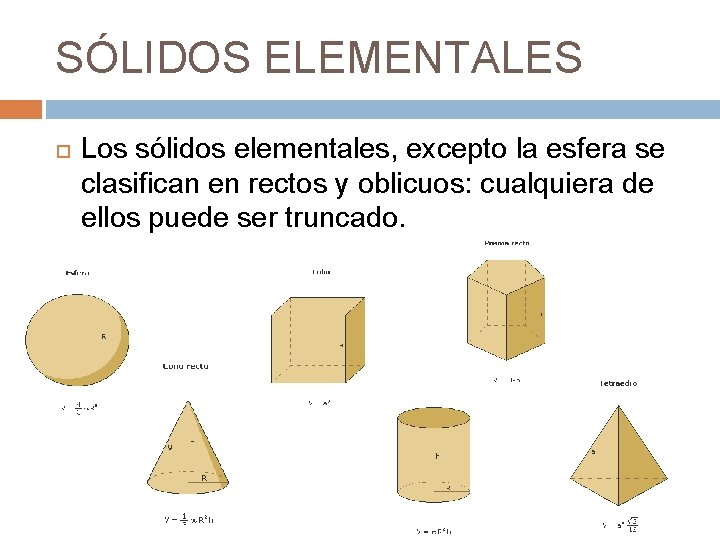 SÓLIDOS ELEMENTALES Los sólidos elementales, excepto la esfera se clasifican en rectos y oblicuos: SÓLIDOS ELEMENTALES Los sólidos elementales, excepto la esfera se clasifican en rectos y oblicuos: