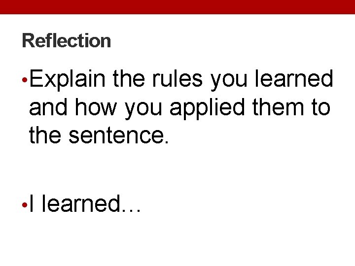 Reflection • Explain the rules you learned and how you applied them to the