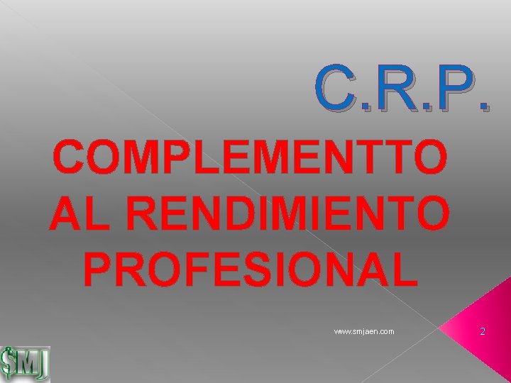 C. R. P. COMPLEMENTTO AL RENDIMIENTO PROFESIONAL www. smjaen. com 2 