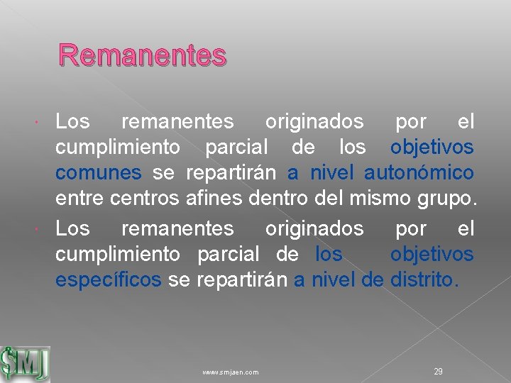 Remanentes Los remanentes originados por el cumplimiento parcial de los objetivos comunes se repartirán