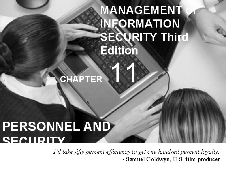 MANAGEMENT of INFORMATION SECURITY Third Edition CHAPTER 11 PERSONNEL AND SECURITY I’ll take fifty