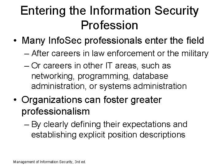 Entering the Information Security Profession • Many Info. Sec professionals enter the field –