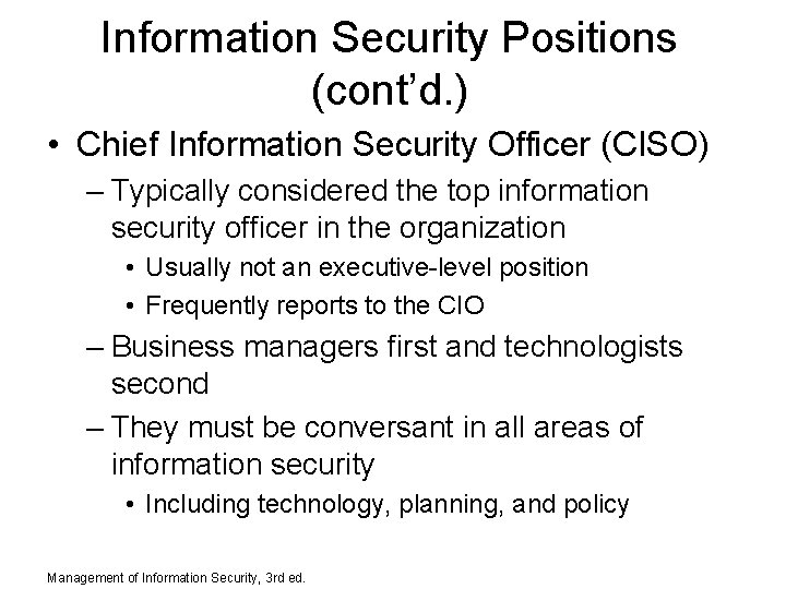 Information Security Positions (cont’d. ) • Chief Information Security Officer (CISO) – Typically considered