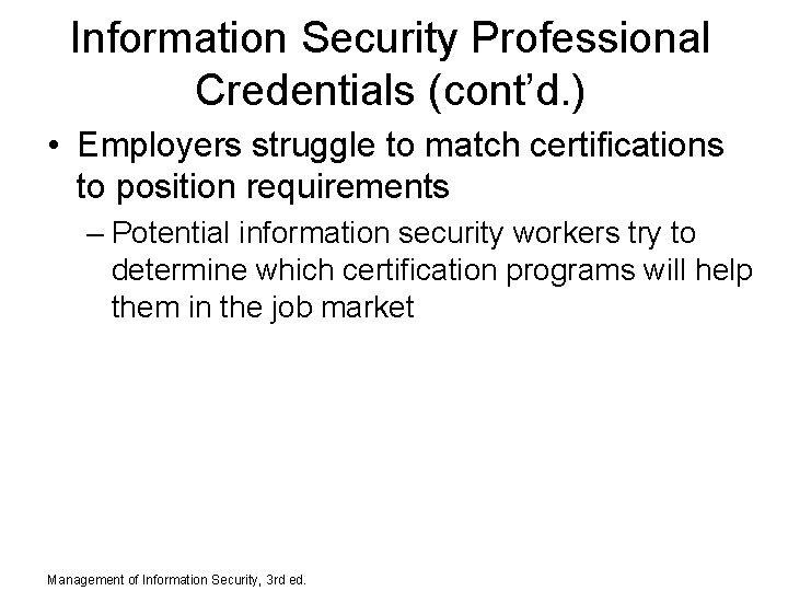 Information Security Professional Credentials (cont’d. ) • Employers struggle to match certifications to position