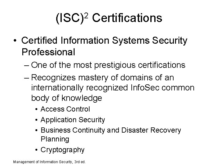 (ISC)2 Certifications • Certified Information Systems Security Professional – One of the most prestigious