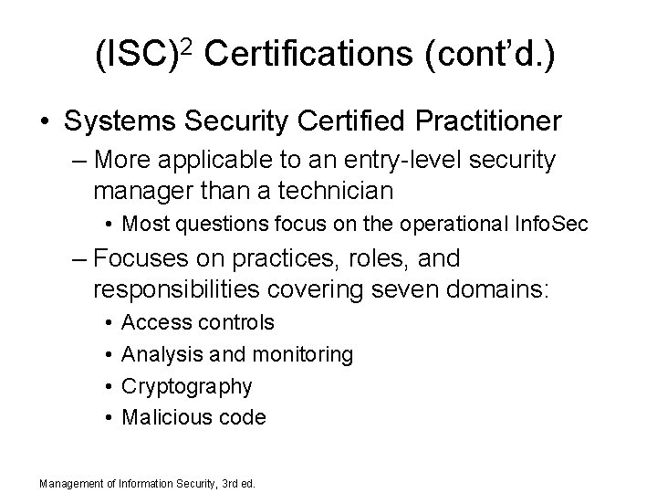 (ISC)2 Certifications (cont’d. ) • Systems Security Certified Practitioner – More applicable to an