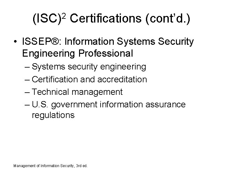 (ISC)2 Certifications (cont’d. ) • ISSEP®: Information Systems Security Engineering Professional – Systems security