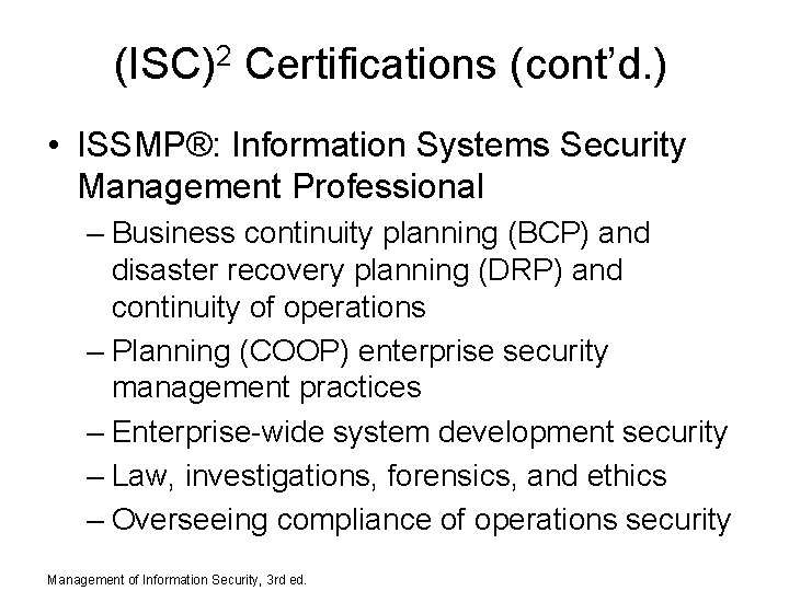 (ISC)2 Certifications (cont’d. ) • ISSMP®: Information Systems Security Management Professional – Business continuity