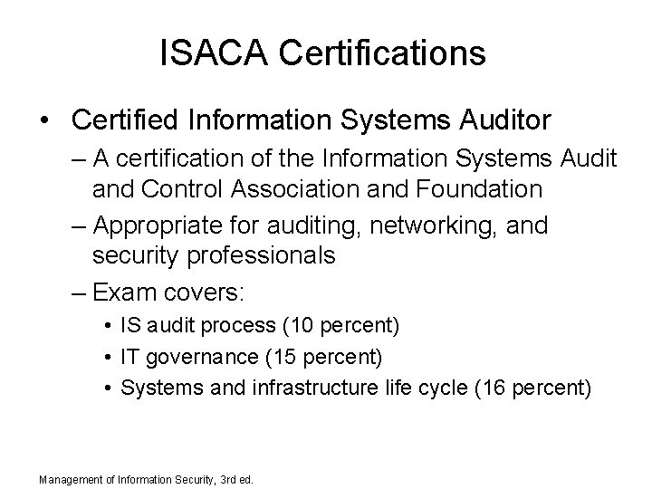 ISACA Certifications • Certified Information Systems Auditor – A certification of the Information Systems