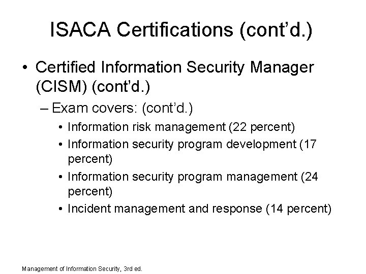 ISACA Certifications (cont’d. ) • Certified Information Security Manager (CISM) (cont’d. ) – Exam