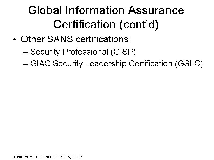 Global Information Assurance Certification (cont’d) • Other SANS certifications: – Security Professional (GISP) –