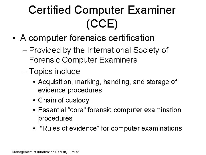 Certified Computer Examiner (CCE) • A computer forensics certification – Provided by the International