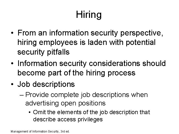 Hiring • From an information security perspective, hiring employees is laden with potential security