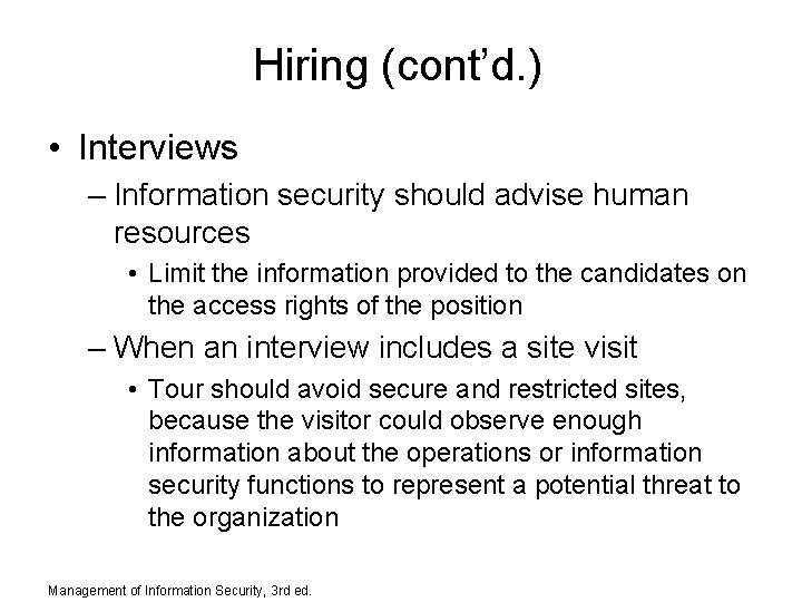 Hiring (cont’d. ) • Interviews – Information security should advise human resources • Limit