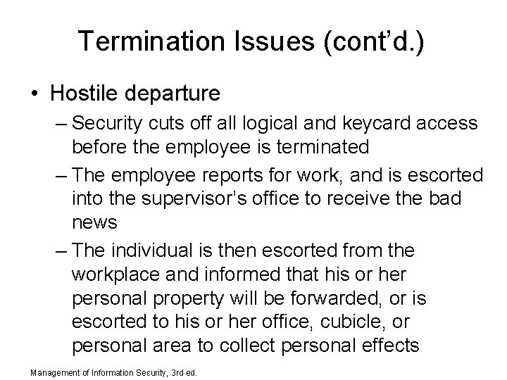 Termination Issues (cont’d. ) • Hostile departure – Security cuts off all logical and