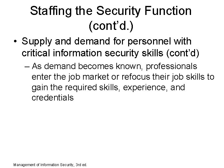 Staffing the Security Function (cont’d. ) • Supply and demand for personnel with critical