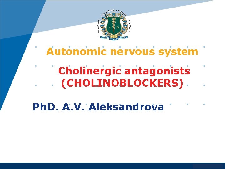 Autonomic nervous system Cholinergic antagonists (CHOLINOBLOCKERS) Ph. D. A. V. Aleksandrova www. company. com