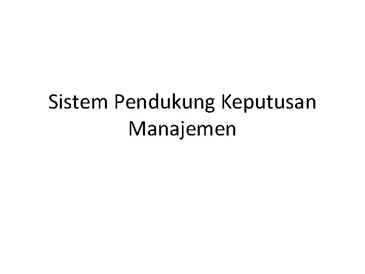 Sistem Pendukung Keputusan Manajemen 