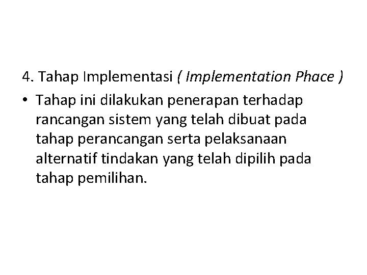 4. Tahap Implementasi ( Implementation Phace ) • Tahap ini dilakukan penerapan terhadap rancangan