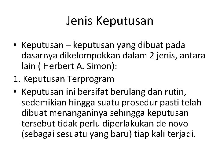 Jenis Keputusan • Keputusan – keputusan yang dibuat pada dasarnya dikelompokkan dalam 2 jenis,