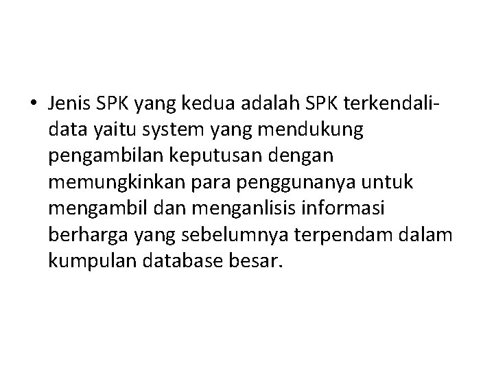  • Jenis SPK yang kedua adalah SPK terkendalidata yaitu system yang mendukung pengambilan