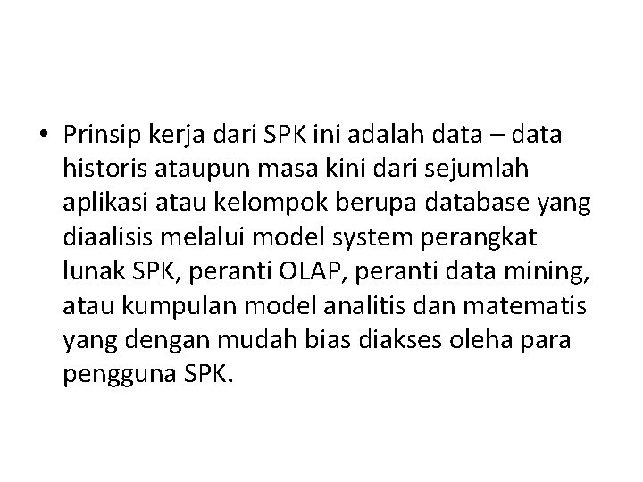  • Prinsip kerja dari SPK ini adalah data – data historis ataupun masa