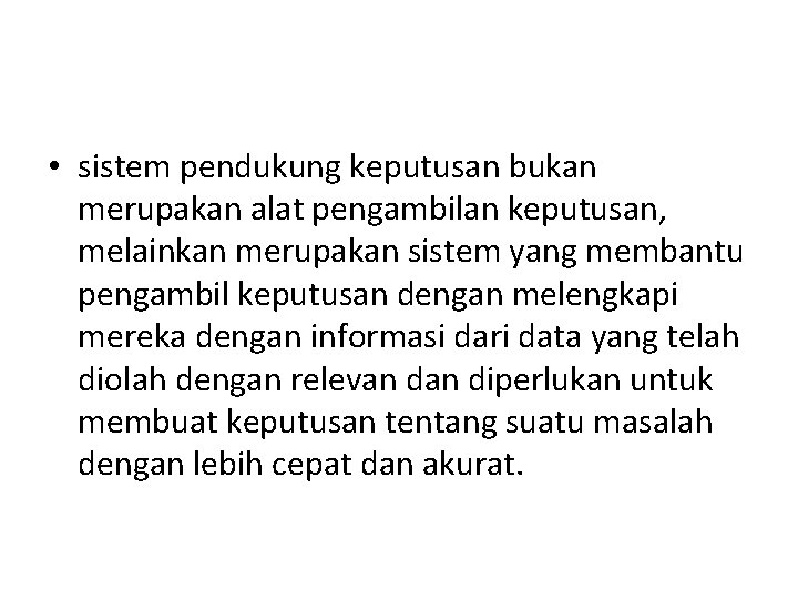  • sistem pendukung keputusan bukan merupakan alat pengambilan keputusan, melainkan merupakan sistem yang