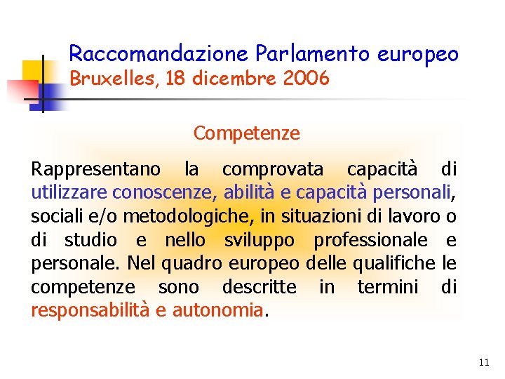 Raccomandazione Parlamento europeo Bruxelles, 18 dicembre 2006 Competenze Rappresentano la comprovata capacità di utilizzare
