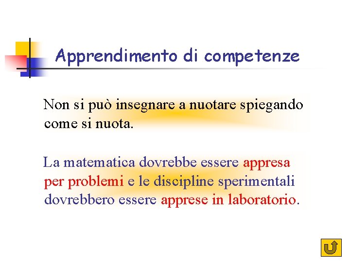 Apprendimento di competenze Non si può insegnare a nuotare spiegando come si nuota. La