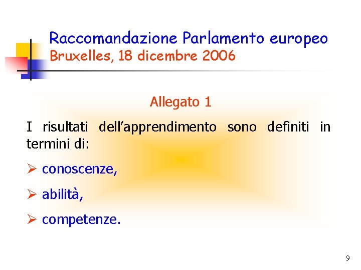Raccomandazione Parlamento europeo Bruxelles, 18 dicembre 2006 Allegato 1 I risultati dell’apprendimento sono definiti