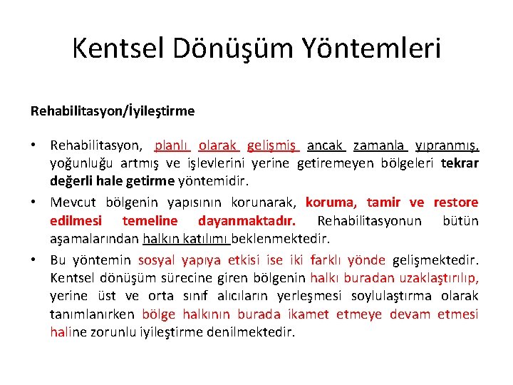 Kentsel Dönüşüm Yöntemleri Rehabilitasyon/İyileştirme • Rehabilitasyon, planlı olarak gelişmiş ancak zamanla yıpranmış, yoğunluğu artmış