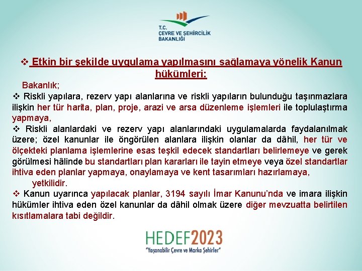 v Etkin bir şekilde uygulama yapılmasını sağlamaya yönelik Kanun hükümleri: Bakanlık; v Riskli yapılara,