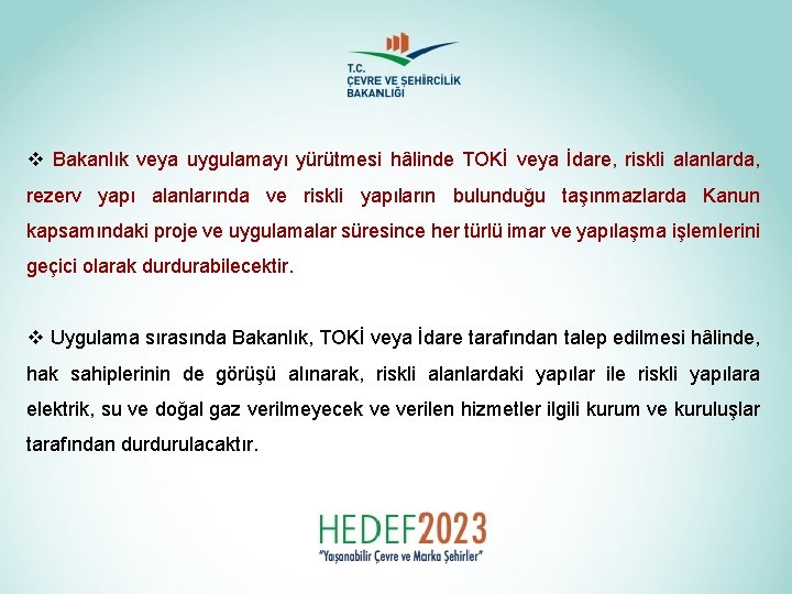 v Bakanlık veya uygulamayı yürütmesi hâlinde TOKİ veya İdare, riskli alanlarda, rezerv yapı alanlarında