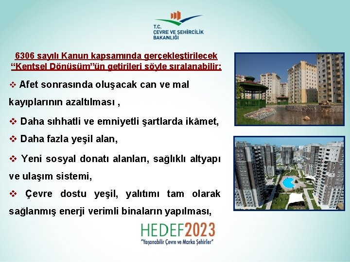 6306 sayılı Kanun kapsamında gerçekleştirilecek “Kentsel Dönüşüm”ün getirileri şöyle sıralanabilir: v Afet sonrasında oluşacak