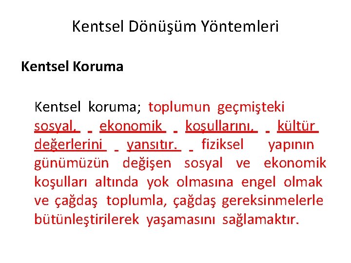 Kentsel Dönüşüm Yöntemleri Kentsel Koruma Kentsel koruma; toplumun geçmişteki sosyal, ekonomik koşullarını, kültür değerlerini