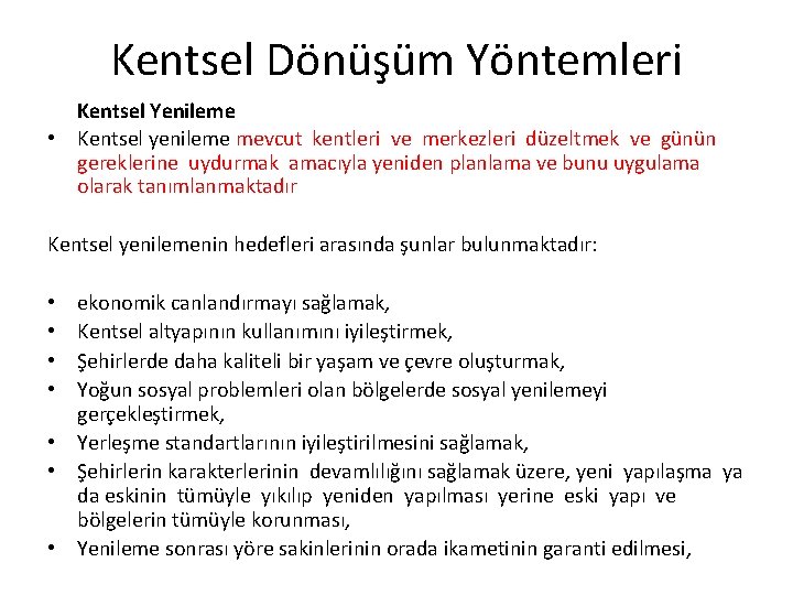 Kentsel Dönüşüm Yöntemleri Kentsel Yenileme • Kentsel yenileme mevcut kentleri ve merkezleri düzeltmek ve